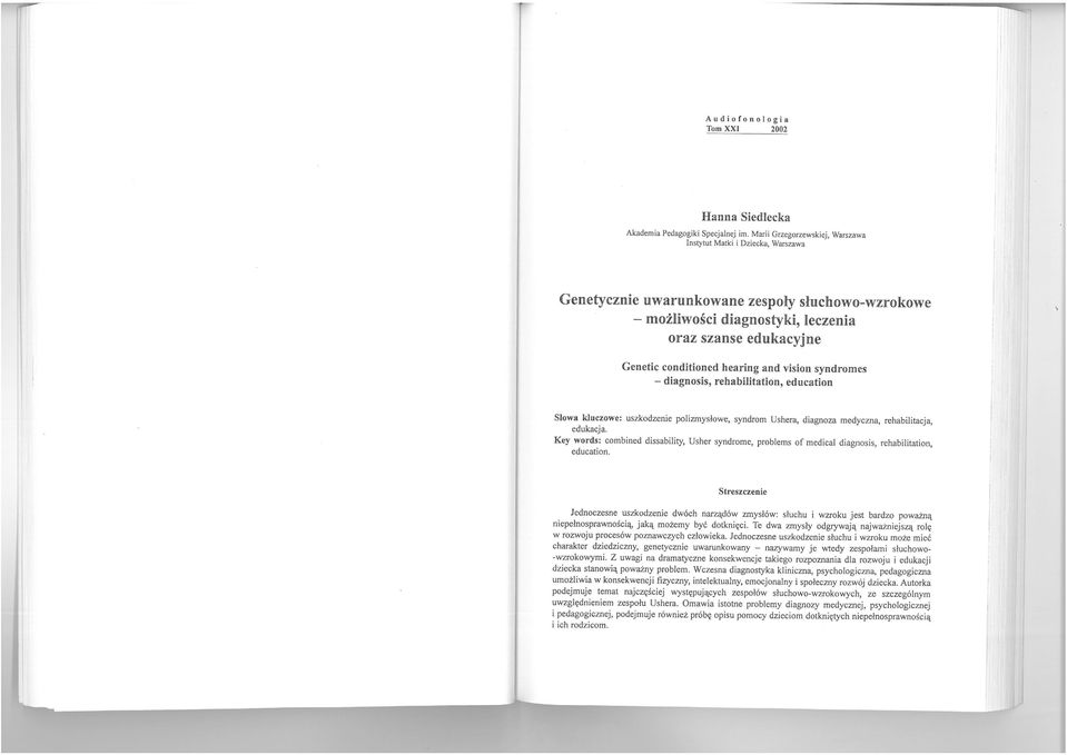 hearing and vision syndromes - diagnosis, rehabilitation, education Słowa kluczowe: uszkodzenie polizmysłowe, syndrom Ushera, diagnoza medyczna, rehabilitacja, edukacja.