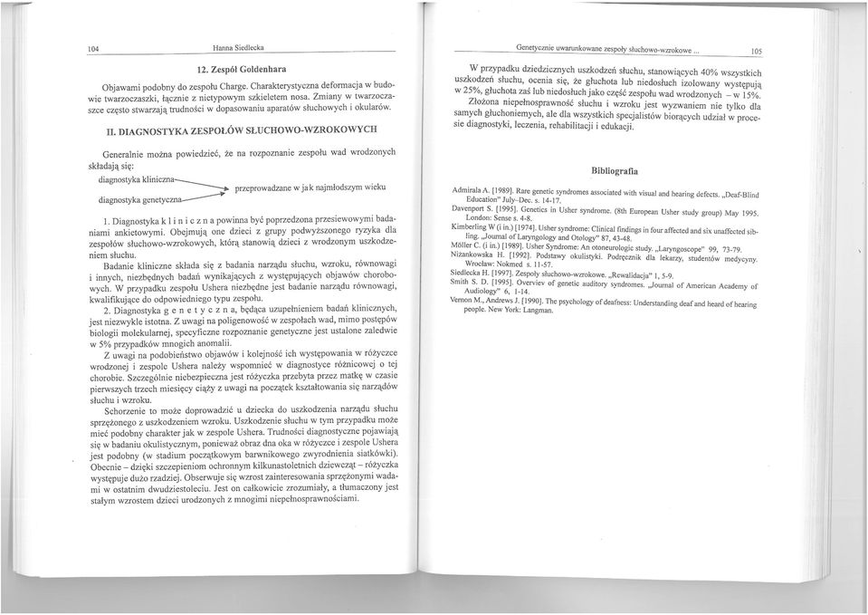 . DAGNOSTYKA ZESPOŁÓW SŁUCHOWO-WZROKOWYCH Generalnie można powiedzieć, że na rozpoznanie zespołu wad wrodzonych składają się: diagnostyka kliniczna------.