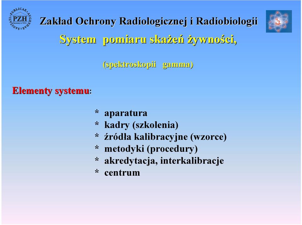 aparatura * kadry (szkolenia) * źródła kalibracyjne (wzorce)