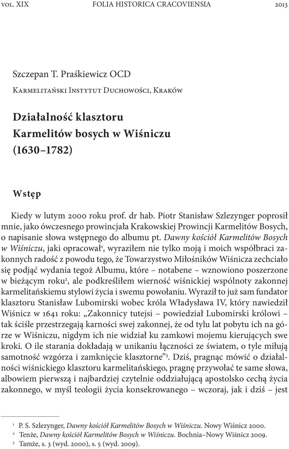 Dawny kościół Karmelitów Bosych w Wiśniczu, jaki opracował 1, wyraziłem nie tylko moją i moich współbraci zakonnych radość z powodu tego, że Towarzystwo Miłośników Wiśnicza zechciało się podjąć