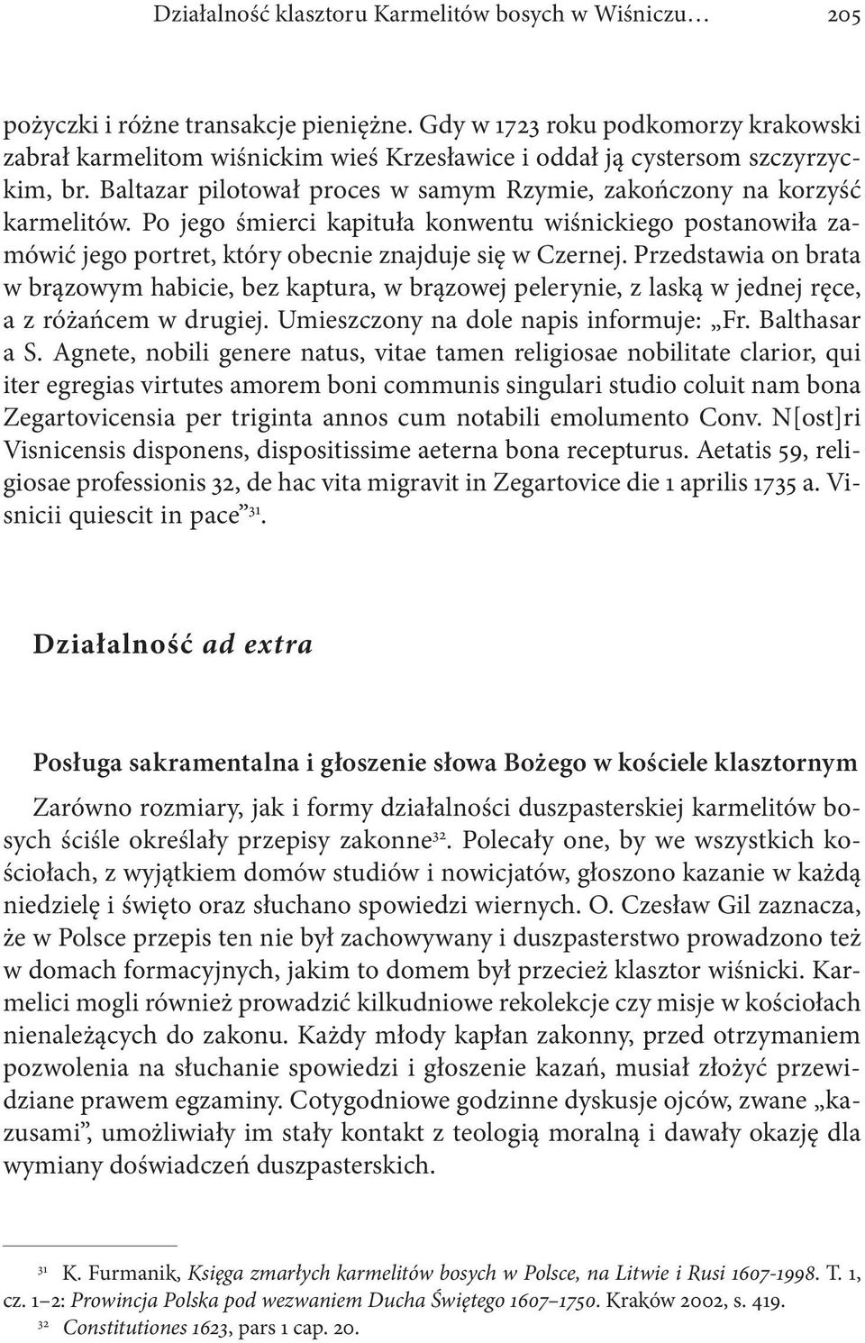 Po jego śmierci kapituła konwentu wiśnickiego postanowiła zamówić jego portret, który obecnie znajduje się w Czernej.