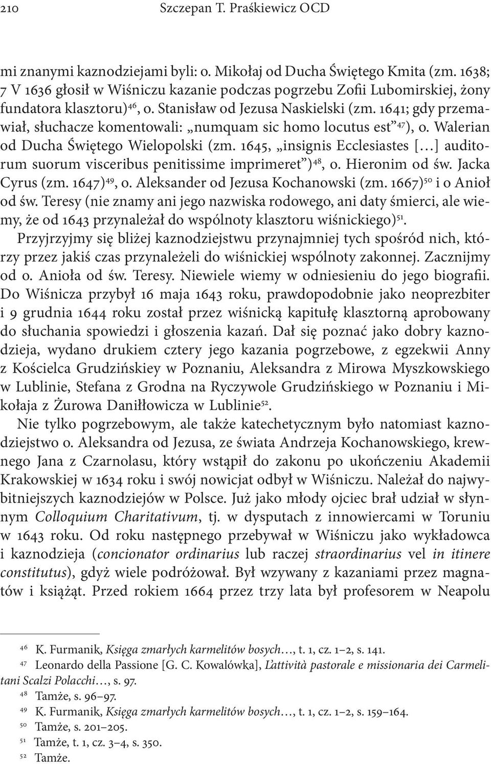1645, insignis Ecclesiastes [ ] auditorum suorum visceribus penitissime imprimeret ) 48, o. Hieronim od św. Jacka Cyrus (zm. 1647) 49, o. Aleksander od Jezusa Kochanowski (zm.