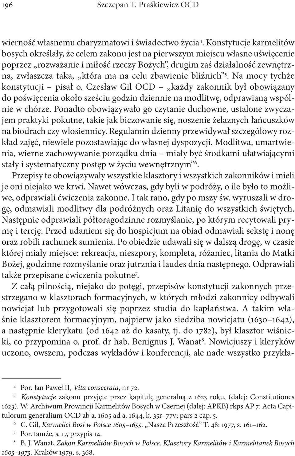 która ma na celu zbawienie bliźnich 5. Na mocy tychże konstytucji pisał o.