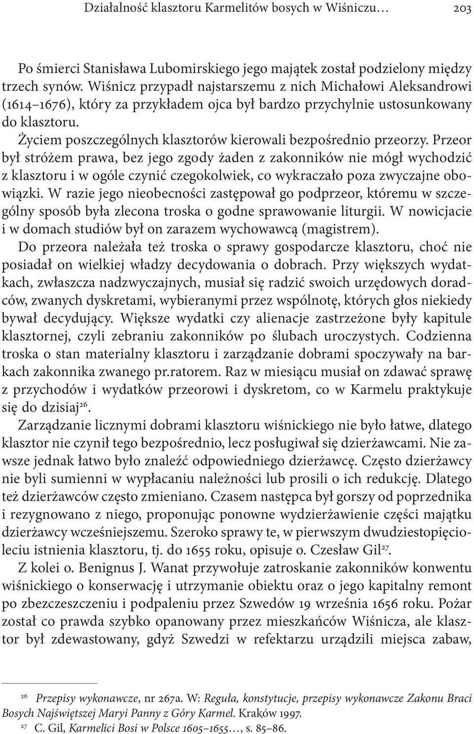 Życiem poszczególnych klasztorów kierowali bezpośrednio prze orzy.