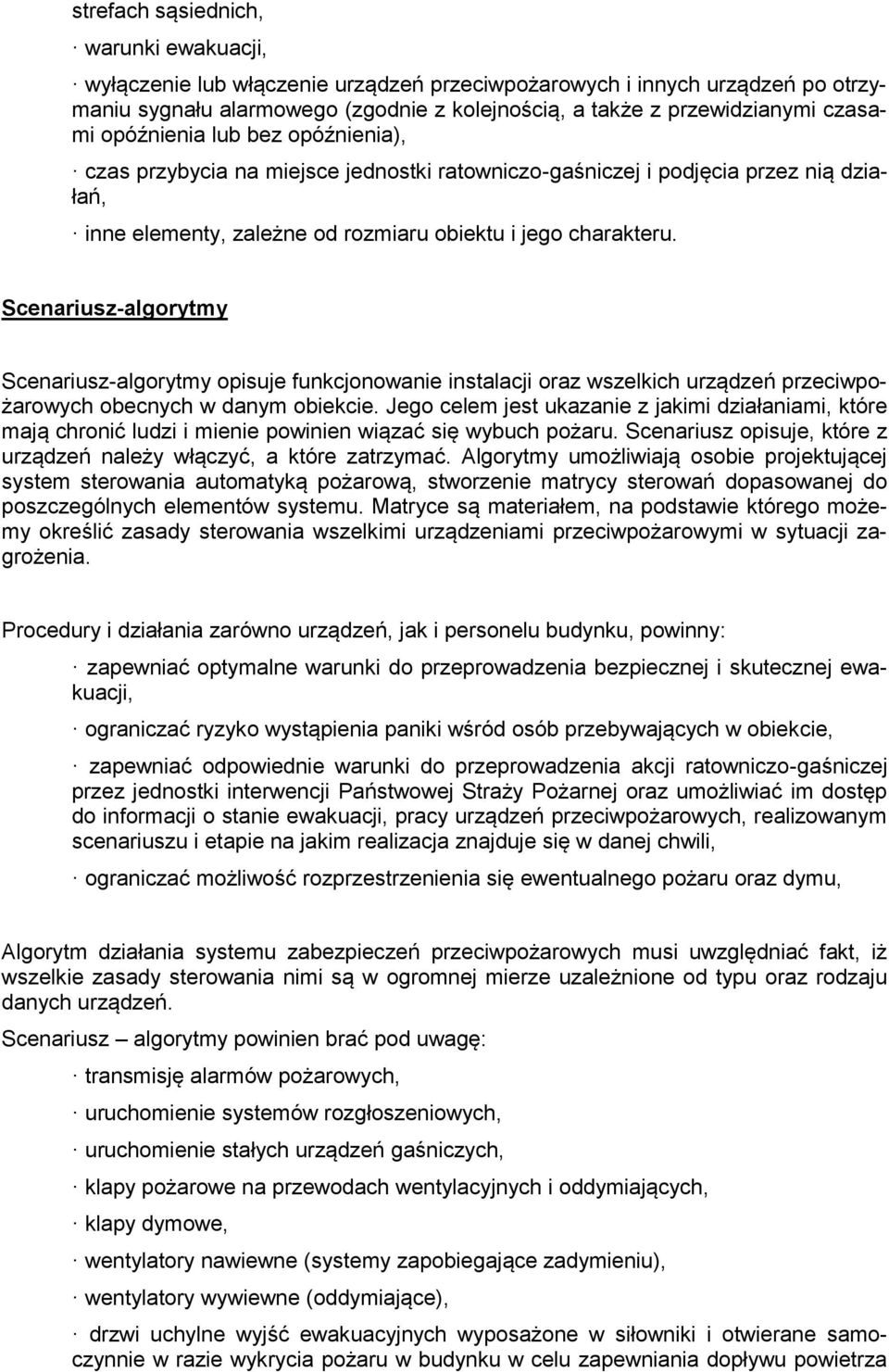 Scenariusz-algorytmy Scenariusz-algorytmy opisuje funkcjonowanie instalacji oraz wszelkich urządzeń przeciwpożarowych obecnych w danym obiekcie.