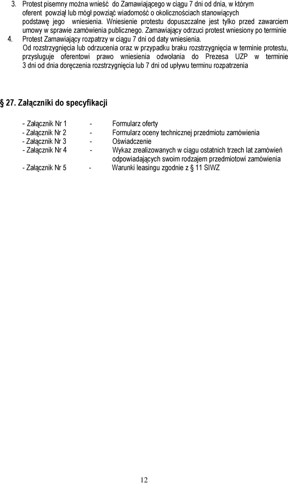 Protest Zamawiający rozpatrzy w ciągu 7 dni od daty wniesienia.