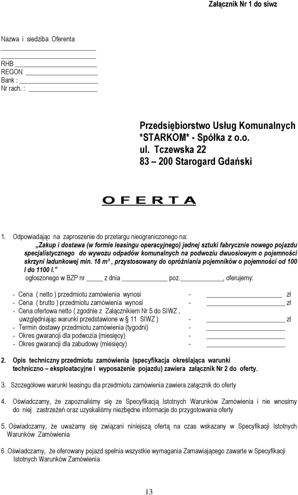 na podwoziu dwuosiowym o pojemności skrzyni ładunkowej min. 18 m³, przystosowany do opróŝniania pojemników o pojemności od 100 l do 1100 l. ogłoszonego w BZP nr z dnia poz.