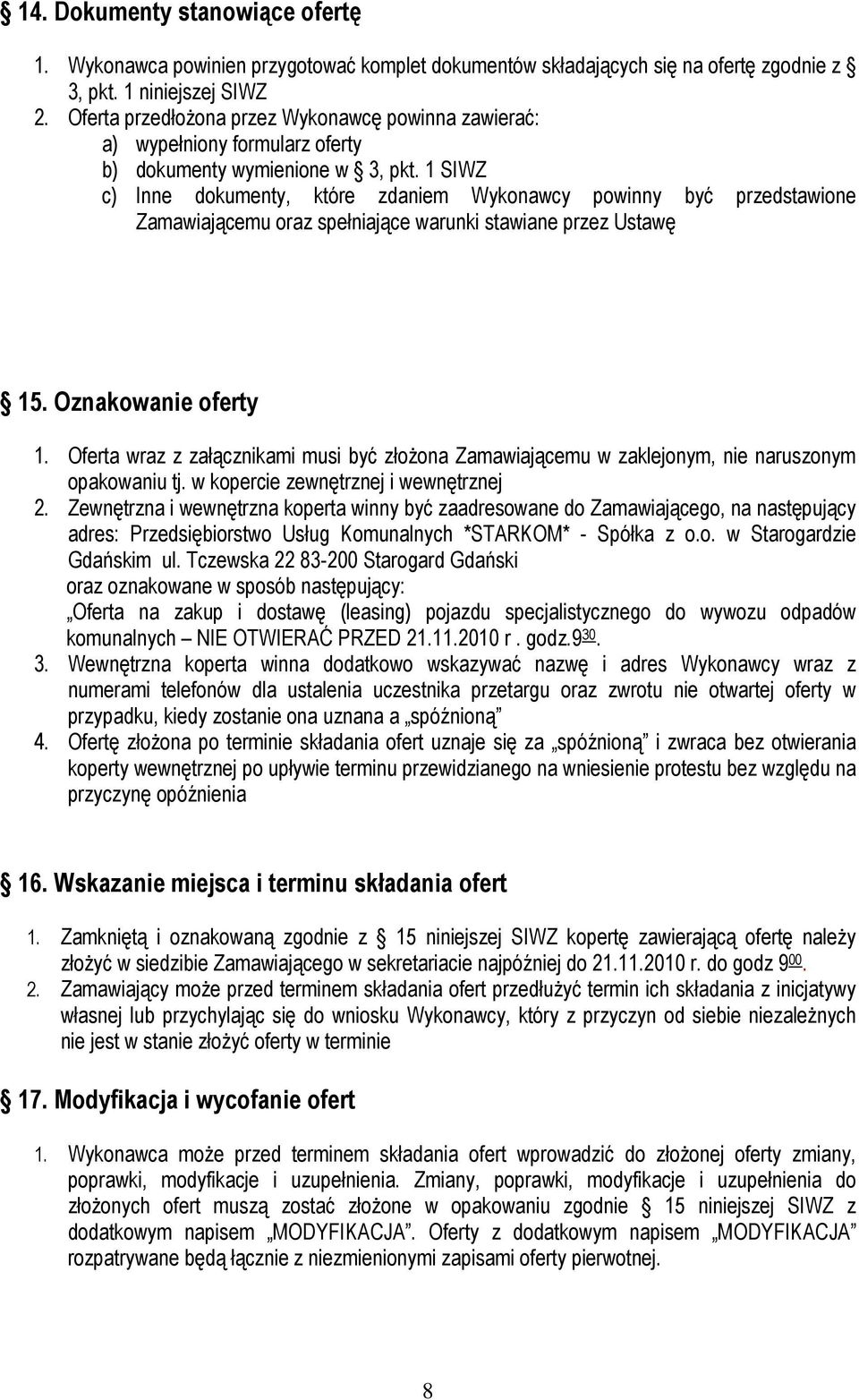 1 SIWZ c) Inne dokumenty, które zdaniem Wykonawcy powinny być przedstawione Zamawiającemu oraz spełniające warunki stawiane przez Ustawę 15. Oznakowanie oferty 1.