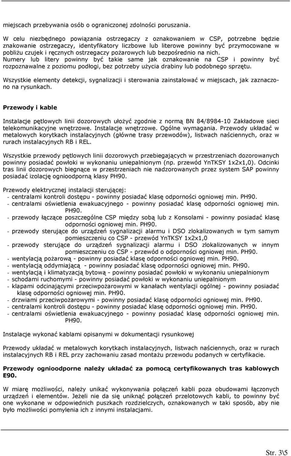 ostrzegaczy pożarowych lub bezpośrednio na nich.