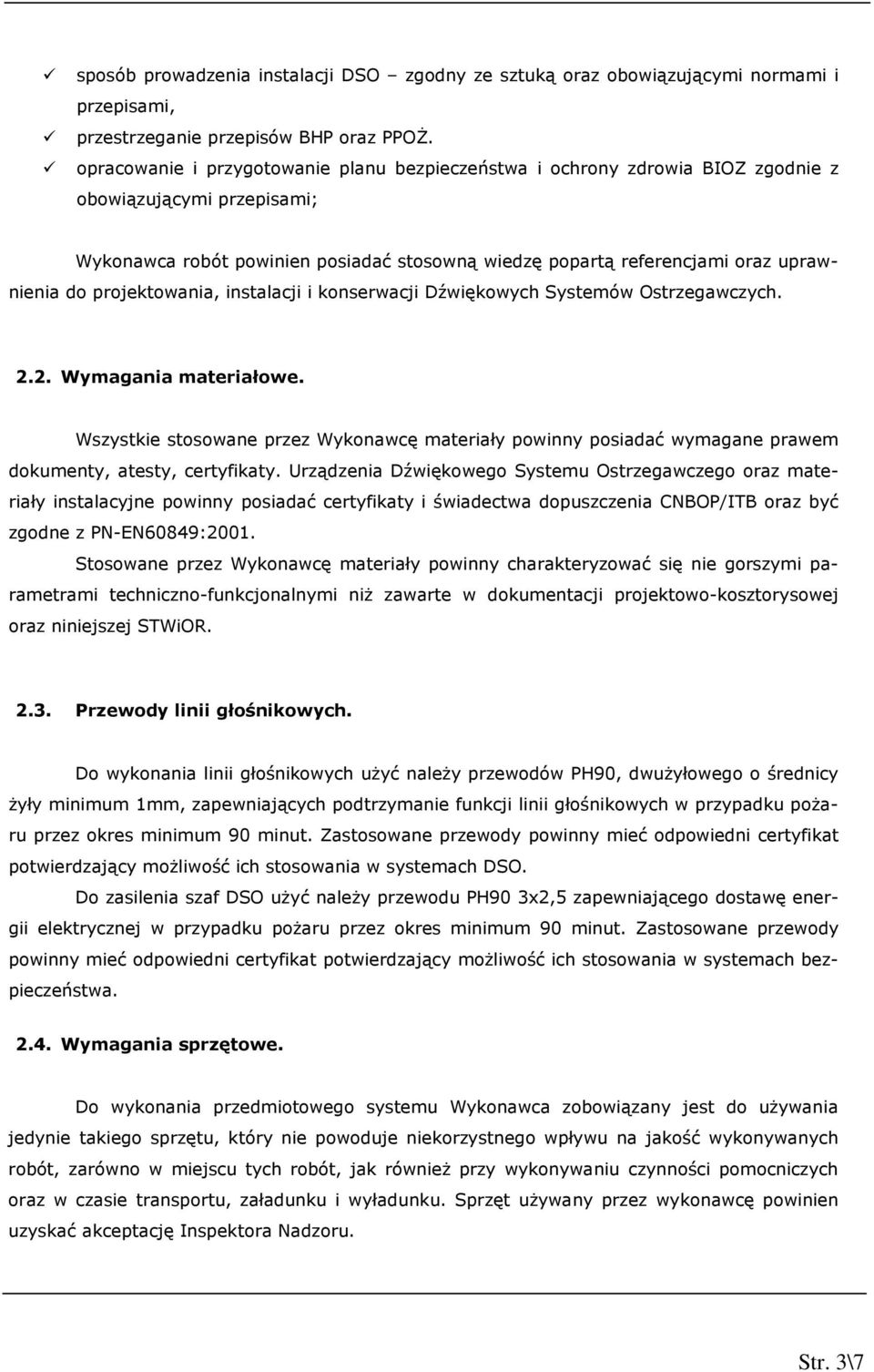 projektowania, instalacji i konserwacji Dźwiękowych Systemów Ostrzegawczych. 2.2. Wymagania materiałowe.