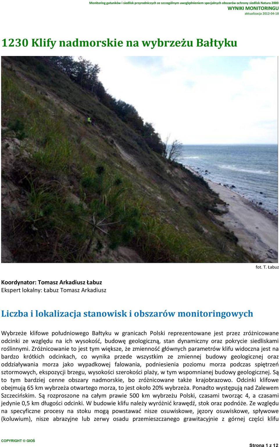 reprezentowane jest przez zróżnicowane odcinki ze względu na ich wysokość, budowę geologiczną, stan dynamiczny oraz pokrycie siedliskami roślinnymi.