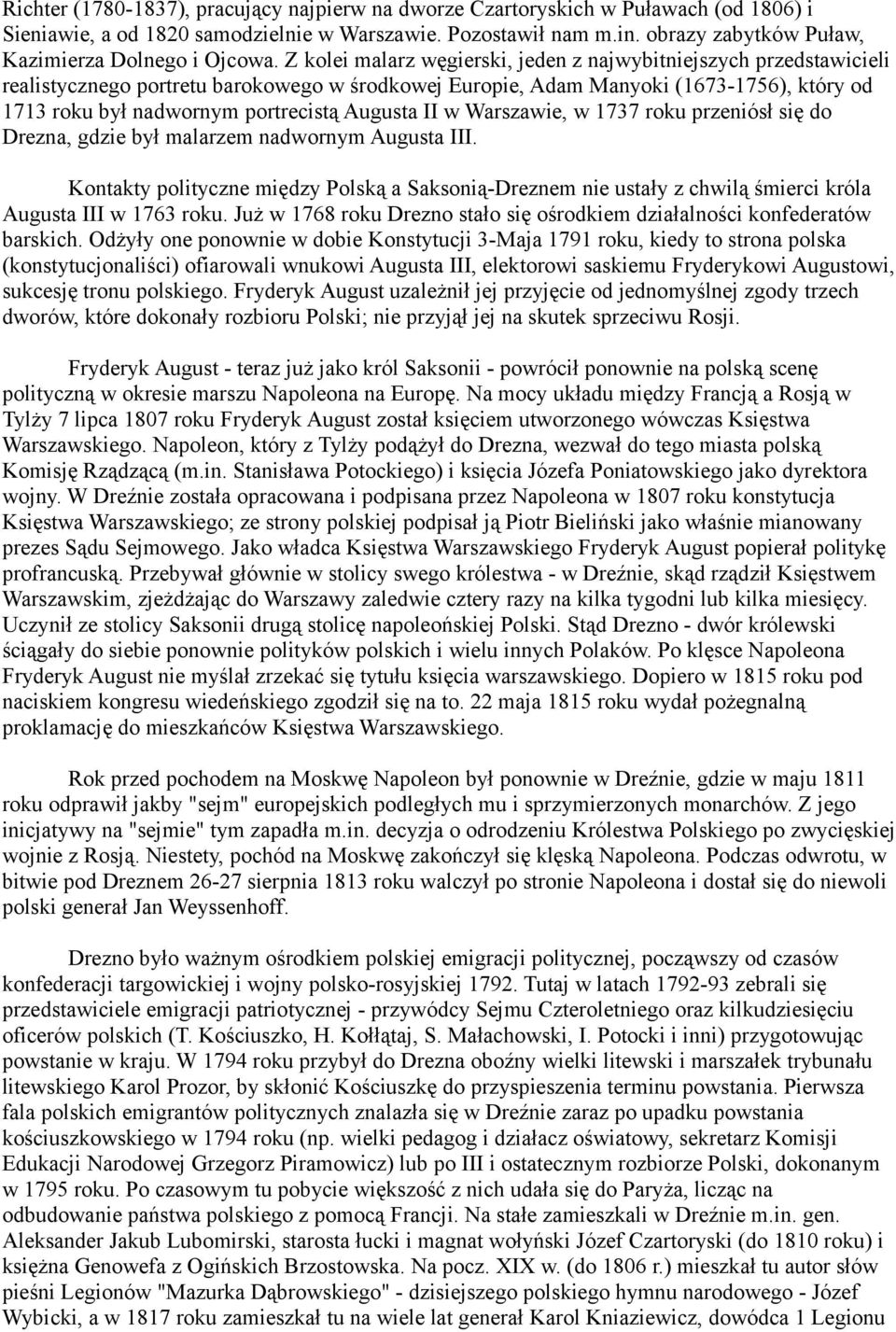 Z kolei malarz węgierski, jeden z najwybitniejszych przedstawicieli realistycznego portretu barokowego w środkowej Europie, Adam Manyoki (1673-1756), który od 1713 roku był nadwornym portrecistą