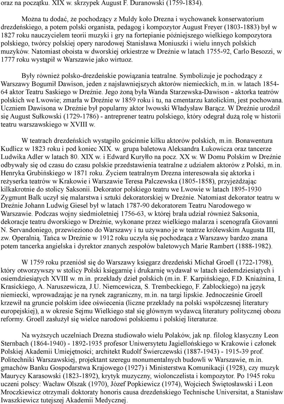 teorii muzyki i gry na fortepianie późniejszego wielkiego kompozytora polskiego, twórcy polskiej opery narodowej Stanisława Moniuszki i wielu innych polskich muzyków.