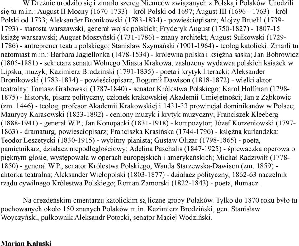 warszawski, generał wojsk polskich; Fryderyk August (1750-1827) - 1807-15 książę warszawski; August Moszyński (1731-1786) - znany architekt; August Sułkowski (1729-1786) - antreprener teatru