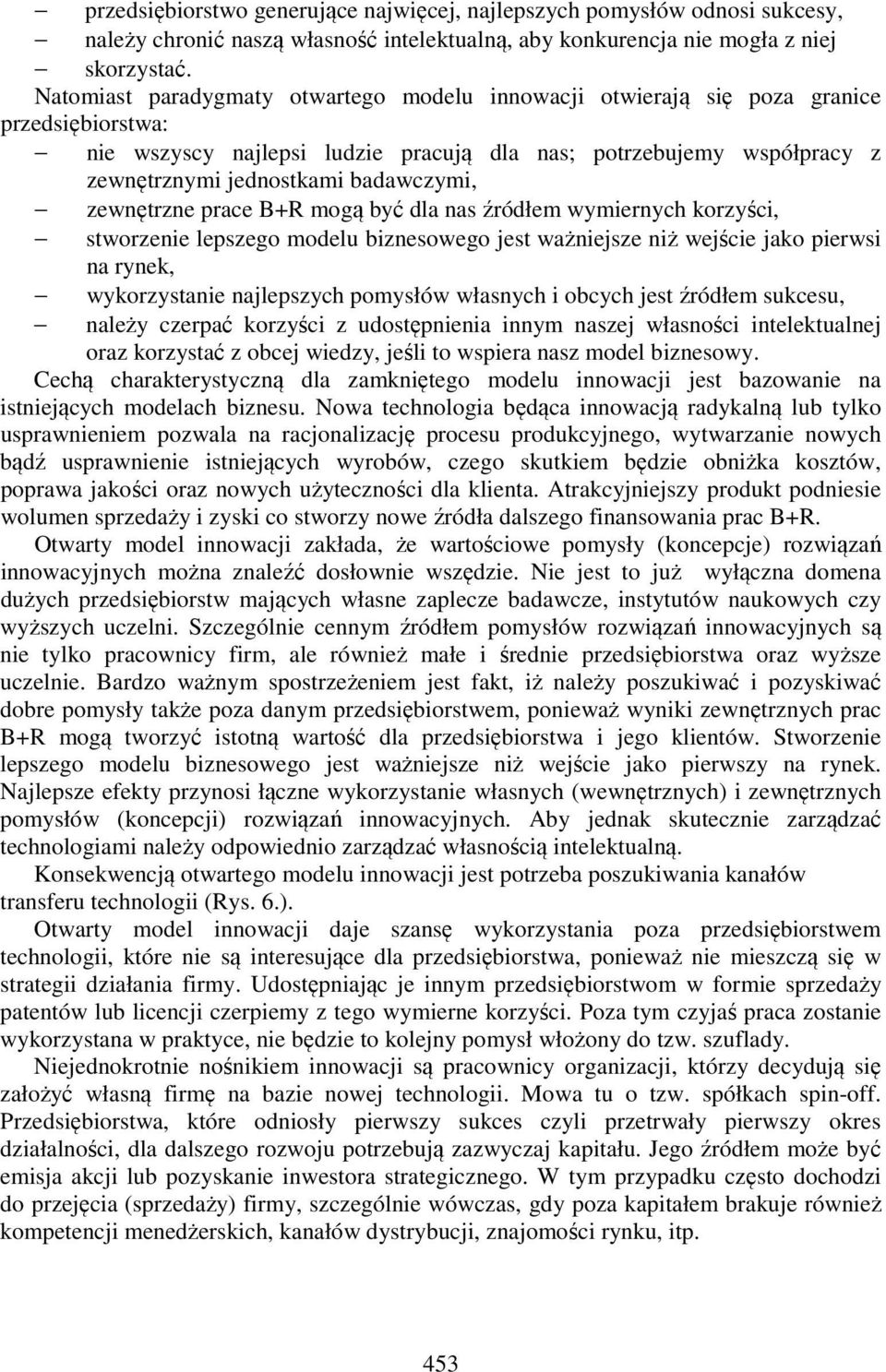 badawczymi, zewnętrzne prace B+R mogą być dla nas źródłem wymiernych korzyści, stworzenie lepszego modelu biznesowego jest ważniejsze niż wejście jako pierwsi na rynek, wykorzystanie najlepszych
