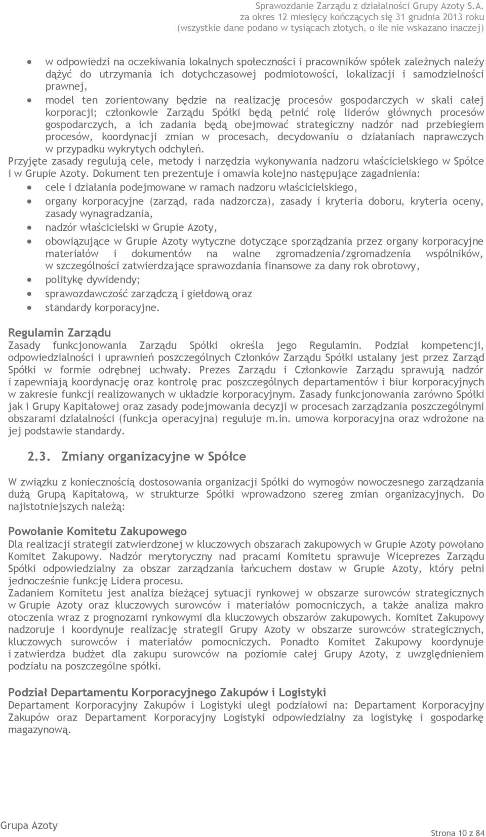 strategiczny nadzór nad przebiegiem procesów, koordynacji zmian w procesach, decydowaniu o działaniach naprawczych w przypadku wykrytych odchyleń.