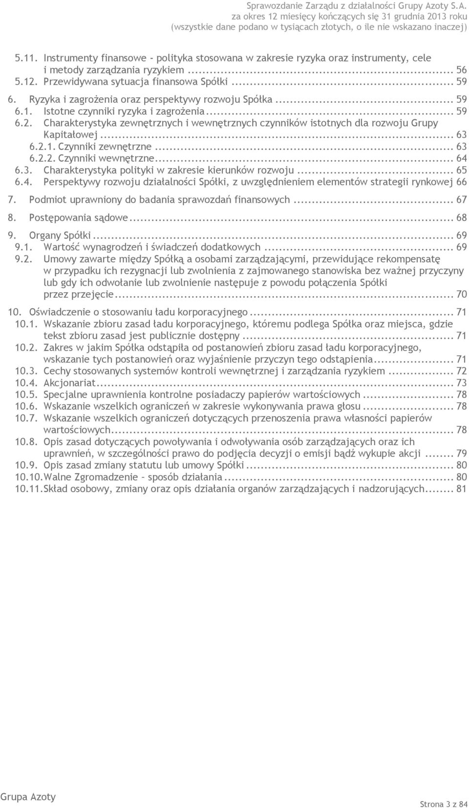 Charakterystyka zewnętrznych i wewnętrznych czynników istotnych dla rozwoju Grupy Kapitałowej... 63 6.2.1. Czynniki zewnętrzne... 63 6.2.2. Czynniki wewnętrzne... 64 6.3. Charakterystyka polityki w zakresie kierunków rozwoju.