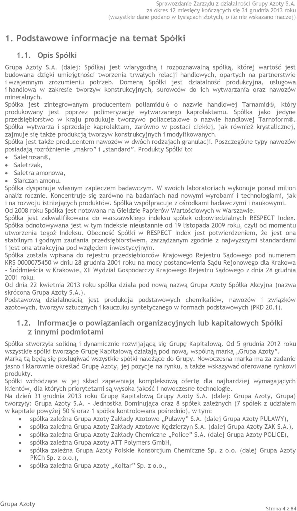 potrzeb. Domeną Spółki jest działalność produkcyjna, usługowa i handlowa w zakresie tworzyw konstrukcyjnych, surowców do ich wytwarzania oraz nawozów mineralnych.