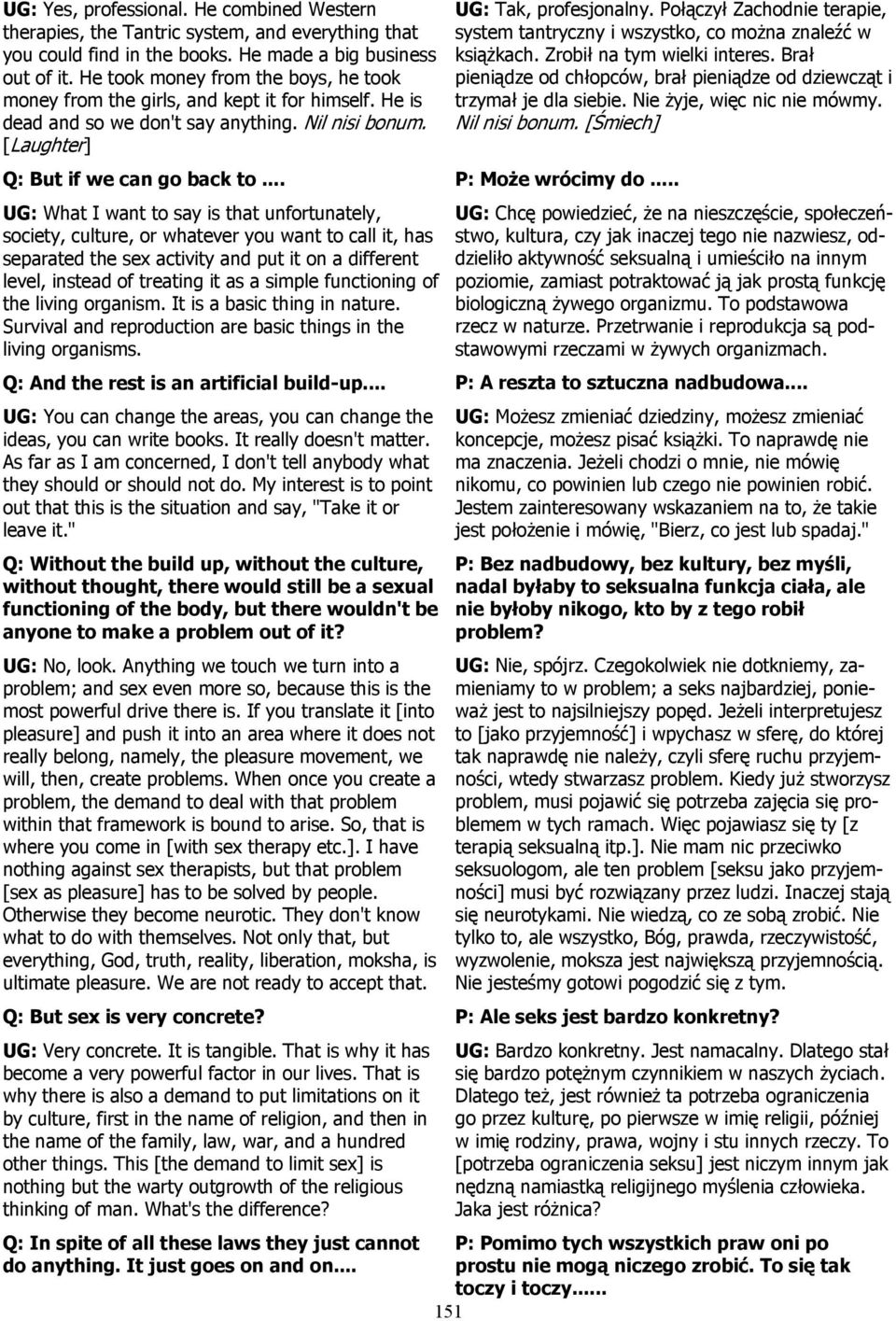 .. UG: What I want to say is that unfortunately, society, culture, or whatever you want to call it, has separated the sex activity and put it on a different level, instead of treating it as a simple