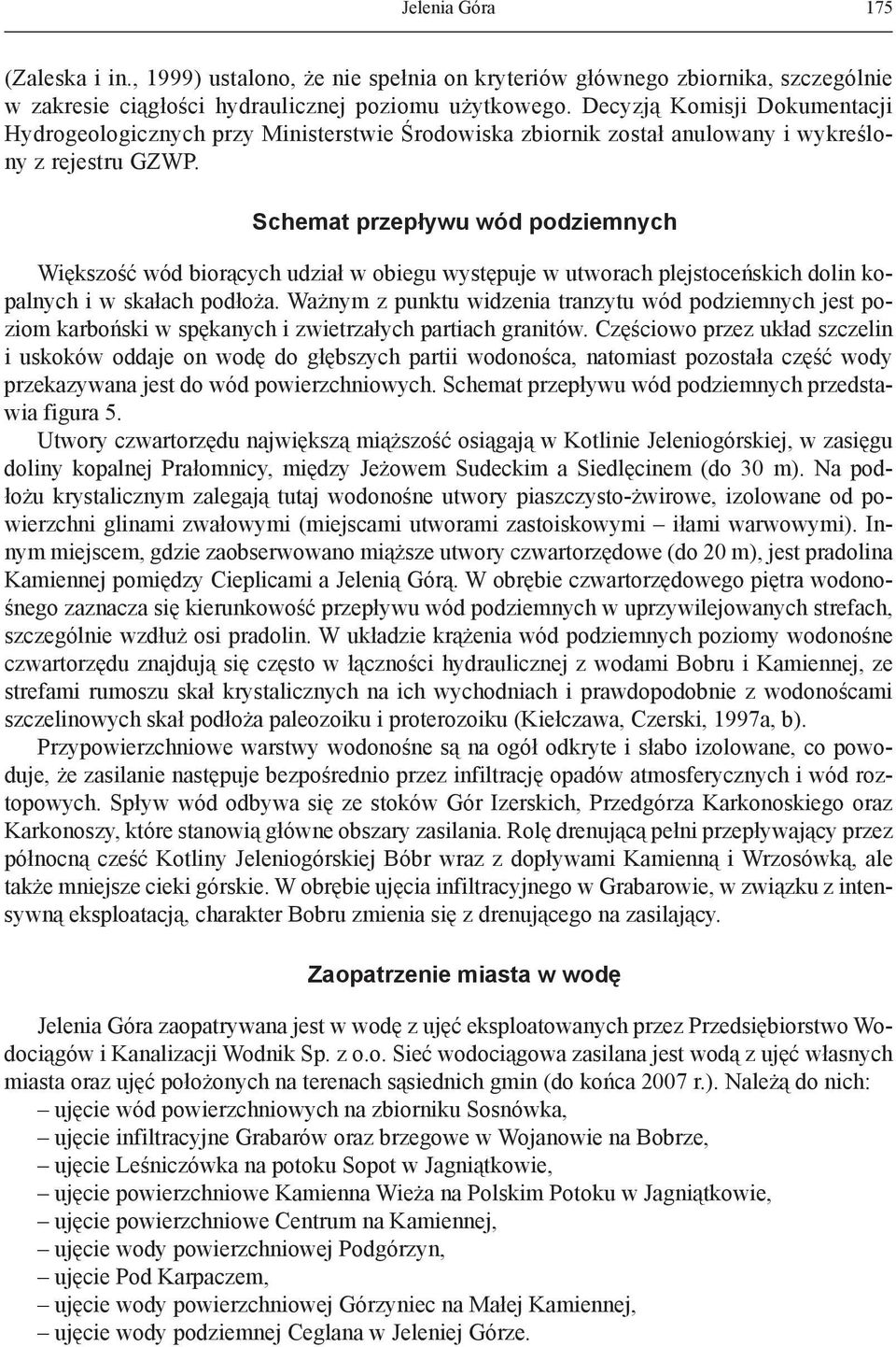 Schemat przepływu wód podziemnych Większość wód biorących udział w obiegu występuje w utworach plejstoceńskich dolin kopalnych i w skałach podłoża.