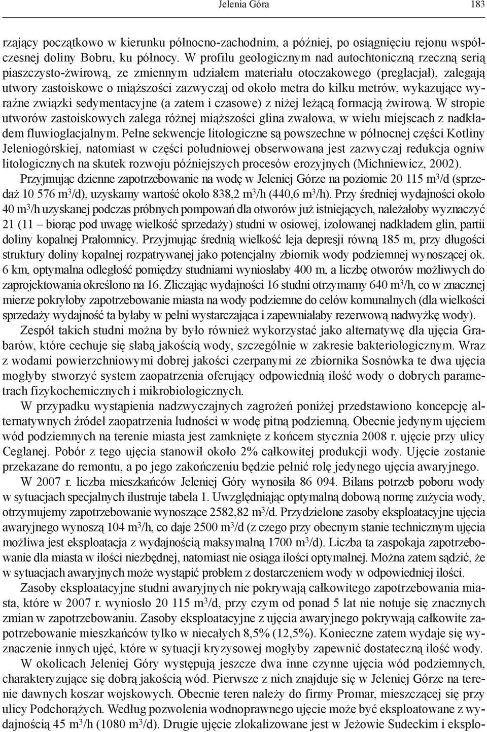 metra do kilku metrów, wykazujące wyraźne związki sedymentacyjne (a zatem i czasowe) z niżej leżącą formacją żwirową.