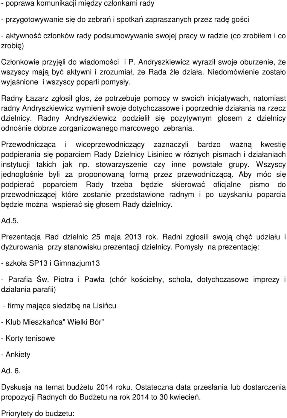 Niedomówienie zostało wyjaśnione i wszyscy poparli pomysły.