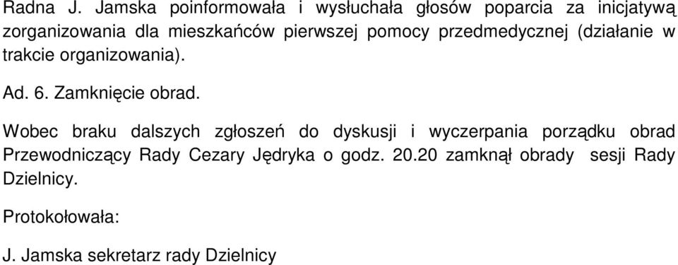 pierwszej pomocy przedmedycznej (działanie w trakcie organizowania). Ad. 6. Zamknięcie obrad.