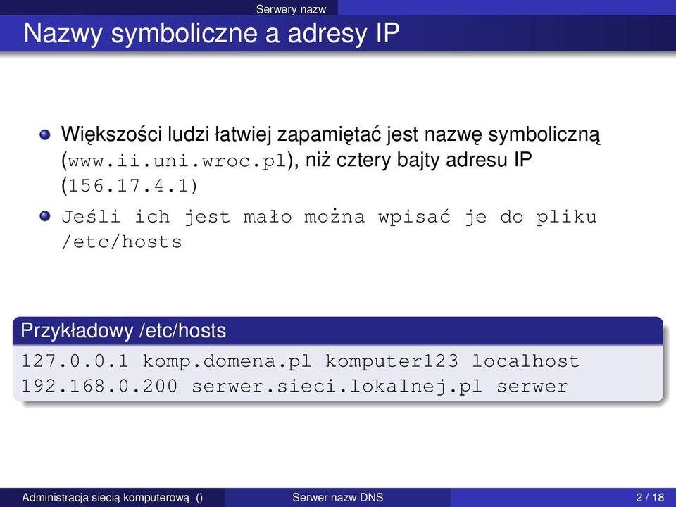 1) Jeśli ich jest mało można wpisać je do pliku /etc/hosts Przykładowy /etc/hosts 127.0.