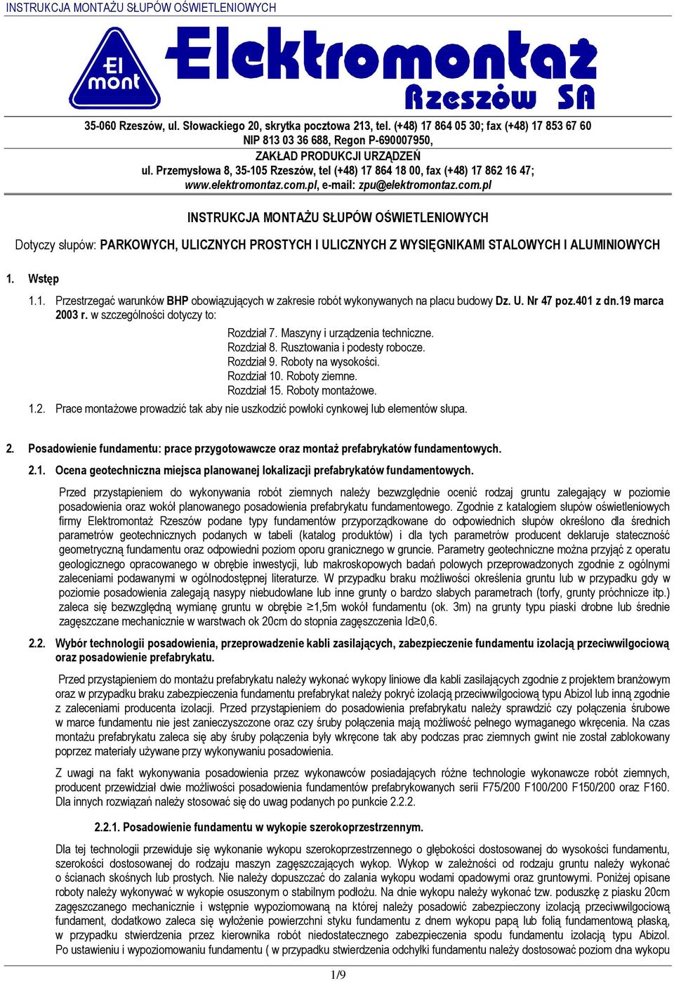 pl, e-mail: zpu@elektromontaz.com.pl INSTRUKCJA MONTAŻU SŁUPÓW OŚWIETLENIOWYCH Dotyczy słupów: PARKOWYCH, ULICZNYCH PROSTYCH I ULICZNYCH Z WYSIĘGNIKAMI STALOWYCH I ALUMINIOWYCH 1.