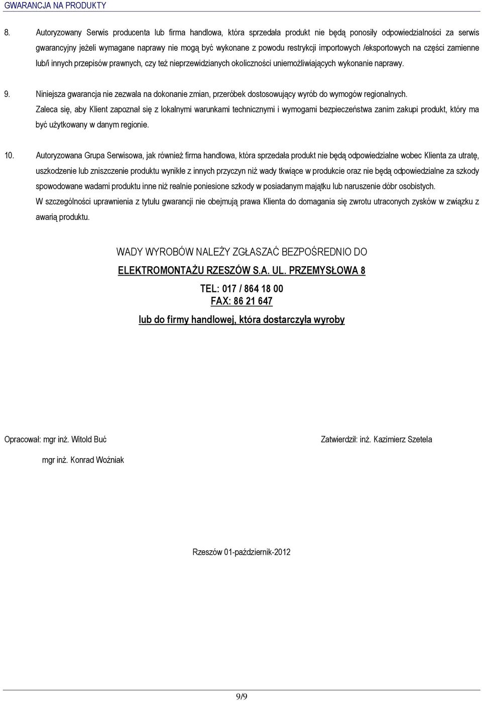 importowych /eksportowych na części zamienne lub/i innych przepisów prawnych, czy też nieprzewidzianych okoliczności uniemożliwiających wykonanie naprawy. 9.