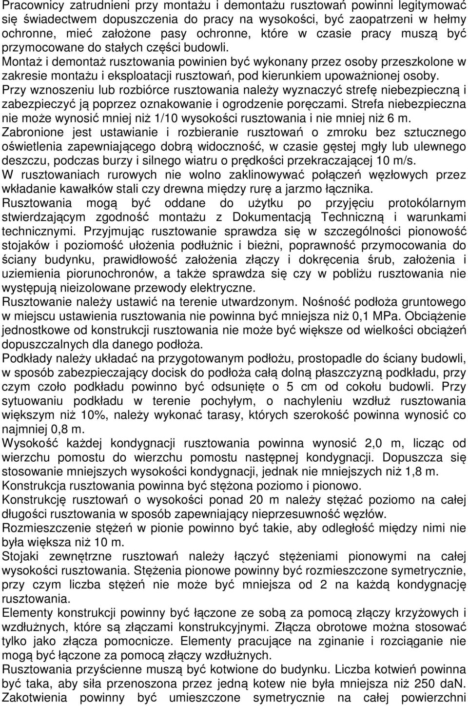 Montaż i demontaż rusztowania powinien być wykonany przez osoby przeszkolone w zakresie montażu i eksploatacji rusztowań, pod kierunkiem upoważnionej osoby.