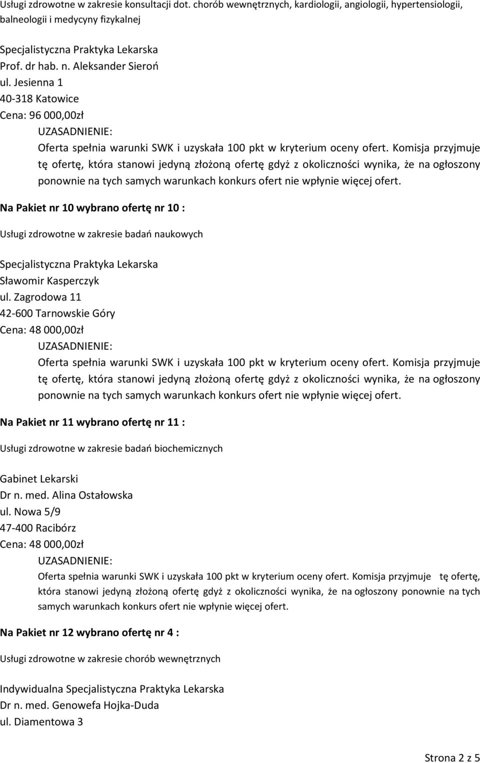 Zagrodowa 11 42-600 Tarnowskie Góry Cena: 48 000,00zł Na Pakiet nr 11 wybrano ofertę nr 11 : Usługi zdrowotne w zakresie badań biochemicznych Gabinet Lekarski Dr n. med.