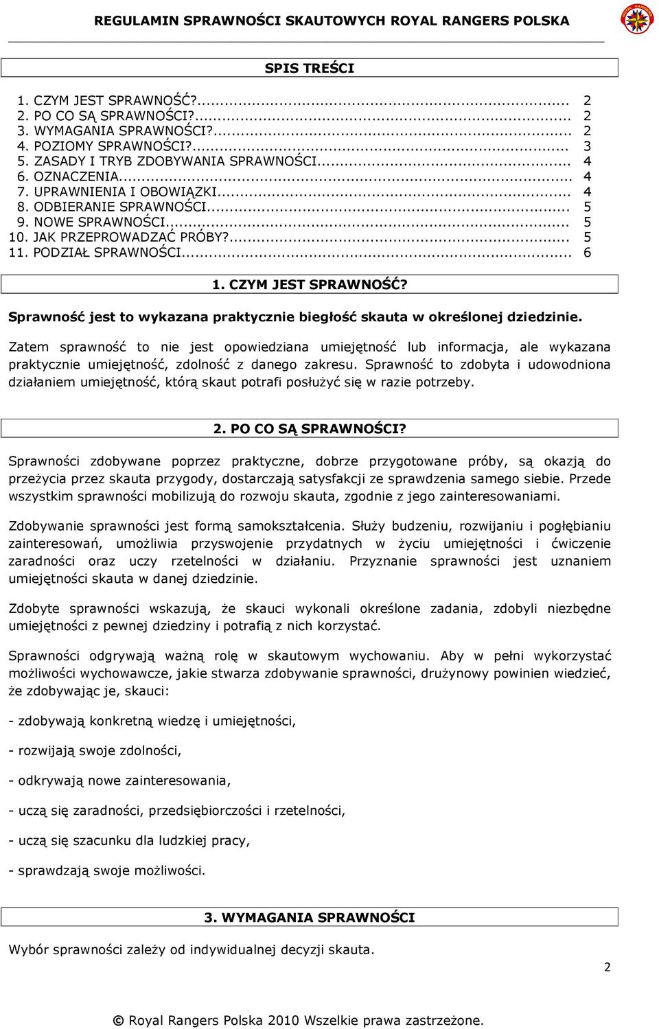 Sprawność jest to wykazana praktycznie biegłość skauta w określonej dziedzinie.