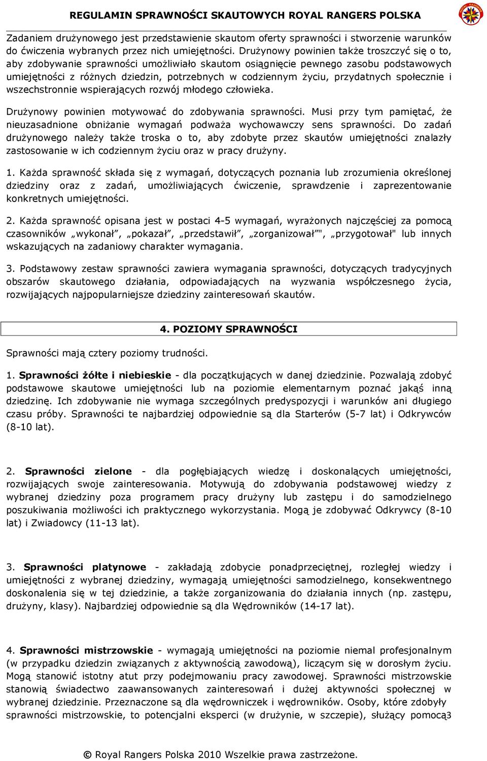 przydatnych społecznie i wszechstronnie wspierających rozwój młodego człowieka. DruŜynowy powinien motywować do zdobywania sprawności.