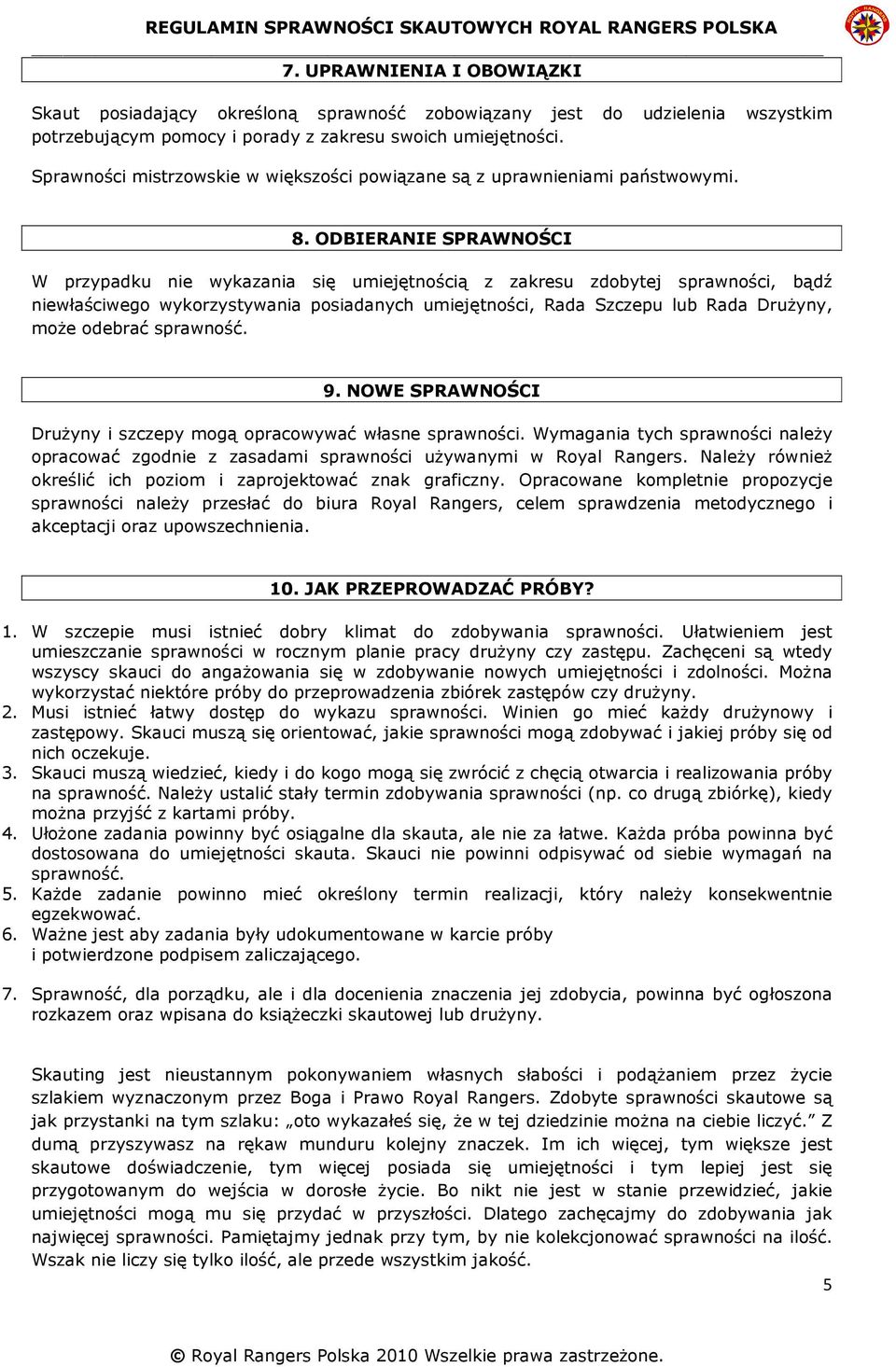 ODBIERANIE SPRAWNOŚCI W przypadku nie wykazania się umiejętnością z zakresu zdobytej sprawności, bądź niewłaściwego wykorzystywania posiadanych umiejętności, Rada Szczepu lub Rada DruŜyny, moŝe