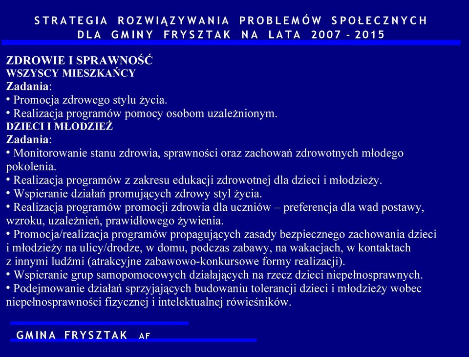 Wspieranie działań promujących zdrowy styl życia. Realizacja programów promocji zdrowia dla uczniów preferencja dla wad postawy, wzroku, uzależnień, prawidłowego żywienia.