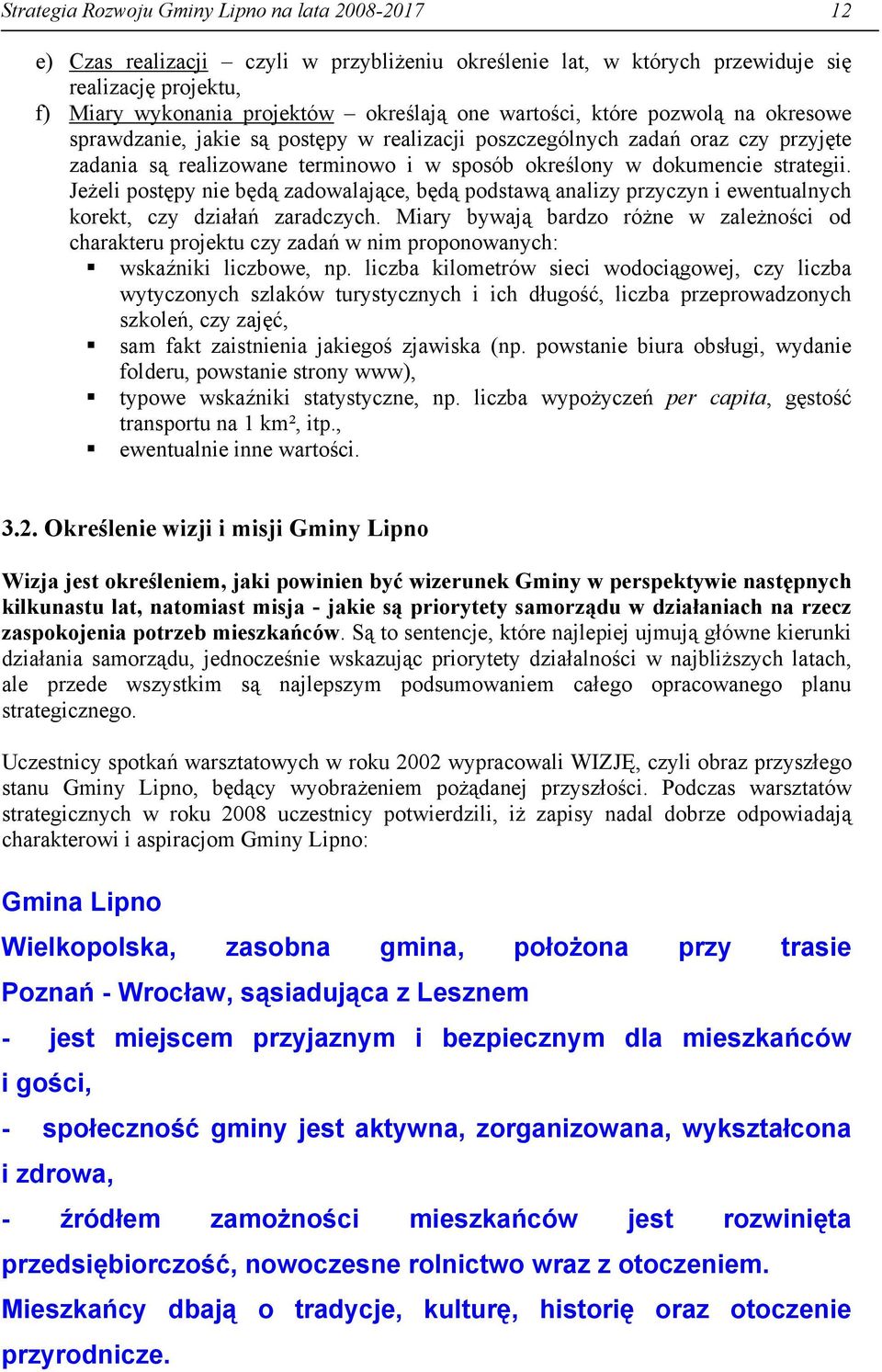 Jeżeli postępy nie będą zadowalające, będą podstawą analizy przyczyn i ewentualnych korekt, czy działań zaradczych.
