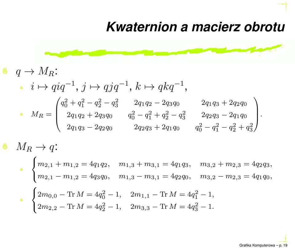 M R q: 2q 1 q 3 2q 2 q 0 2q 2 q 3 +2q 1 q 0 q 2 0 q2 1 q2 2 +q2 3 m 2,1 +m 1,2 = 4q 1 q 2, m 1,3 +m 3,1 = 4q 1 q 3, m 3,2 +m