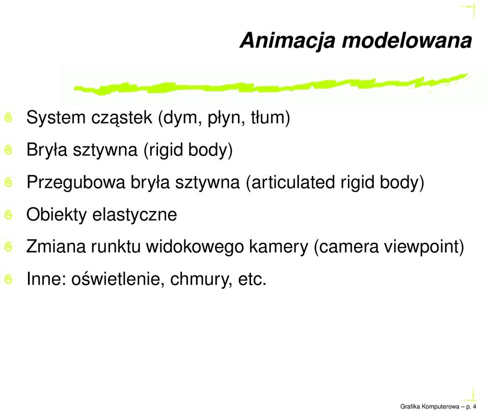 rigid body) Obiekty elastyczne Zmiana runktu widokowego kamery