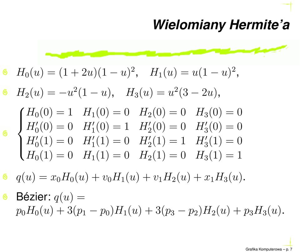 2(1) = 1 H 3(1) = 0 H 0 (1) = 0 H 1 (1) = 0 H 2 (1) = 0 H 3 (1) = 1 q(u) = x 0 H 0 (u)+v 0 H 1 (u)+v 1 H 2 (u)+x