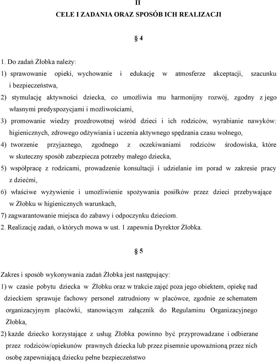 jego własnymi predyspozycjami i możliwościami, 3) promowanie wiedzy prozdrowotnej wśród dzieci i ich rodziców, wyrabianie nawyków: higienicznych, zdrowego odżywiania i uczenia aktywnego spędzania