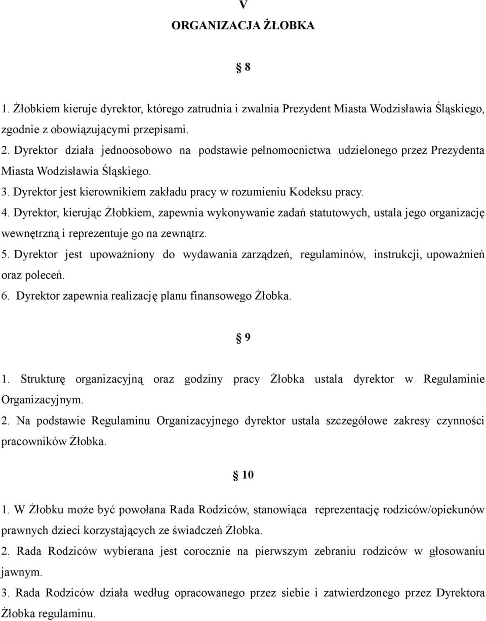 Dyrektor, kierując Żłobkiem, zapewnia wykonywanie zadań statutowych, ustala jego organizację wewnętrzną i reprezentuje go na zewnątrz. 5.