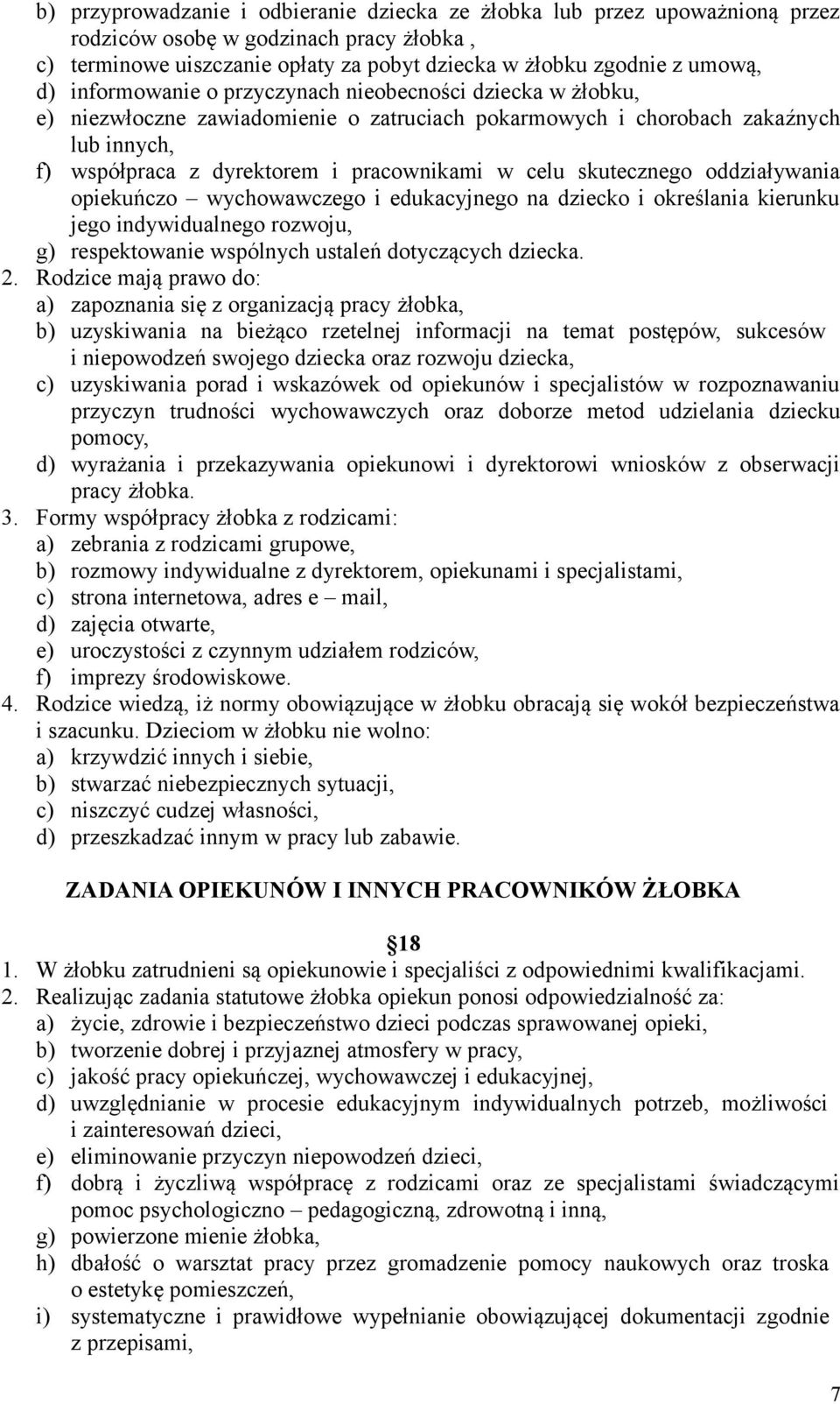 skutecznego oddziaływania opiekuńczo wychowawczego i edukacyjnego na dziecko i określania kierunku jego indywidualnego rozwoju, g) respektowanie wspólnych ustaleń dotyczących dziecka. 2.