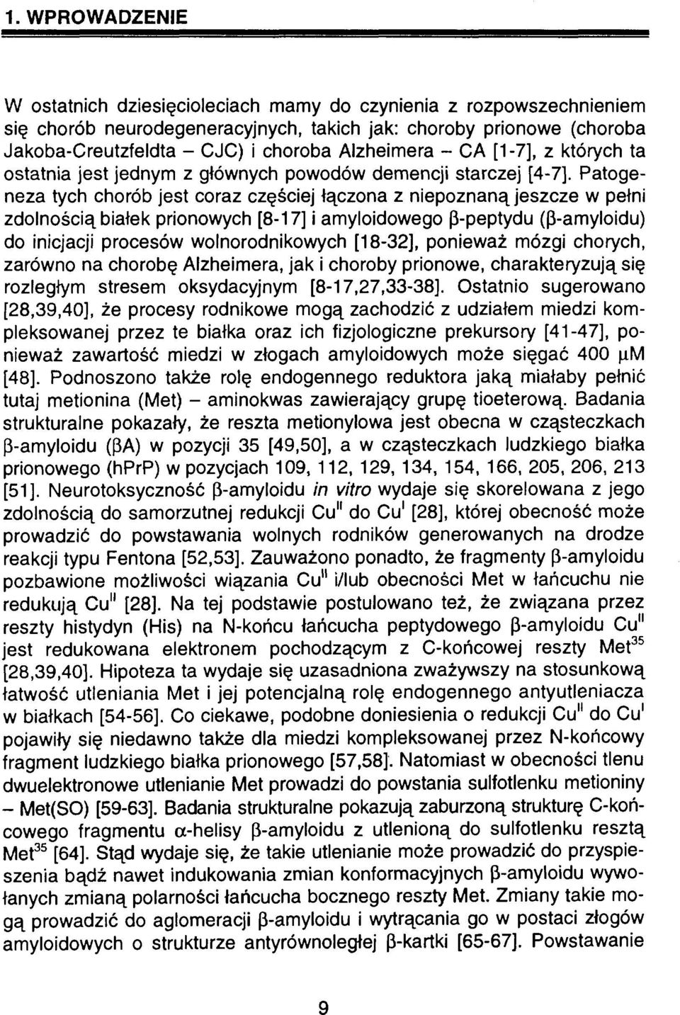Patogeneza tych chorób jest coraz częściej łączona z niepoznaną jeszcze w pełni zdolnością białek prionowych [8-17] i amyloidowego p-peptydu (P-amyloidu) do inicjacji procesów wolnorodnikowych