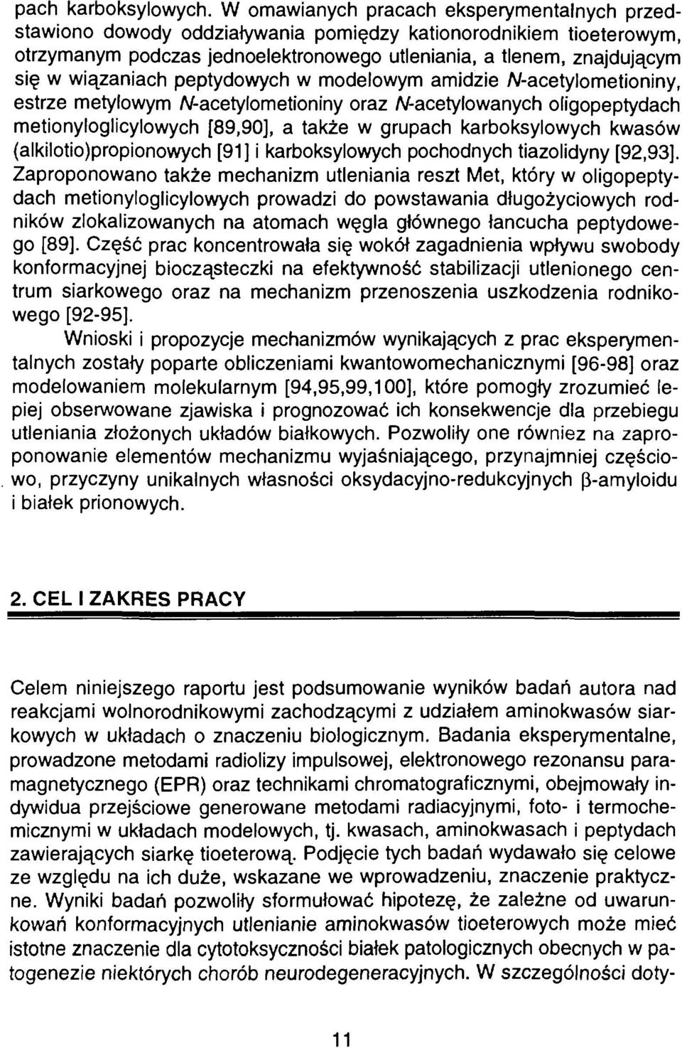 wiązaniach peptydowych w modelowym amidzie A/-acetylometioniny, estrze metylowym W-acetylometioniny oraz A/-acetylowanych oligopeptydach metionyloglicylowych [89,90], a także w grupach karboksylowych