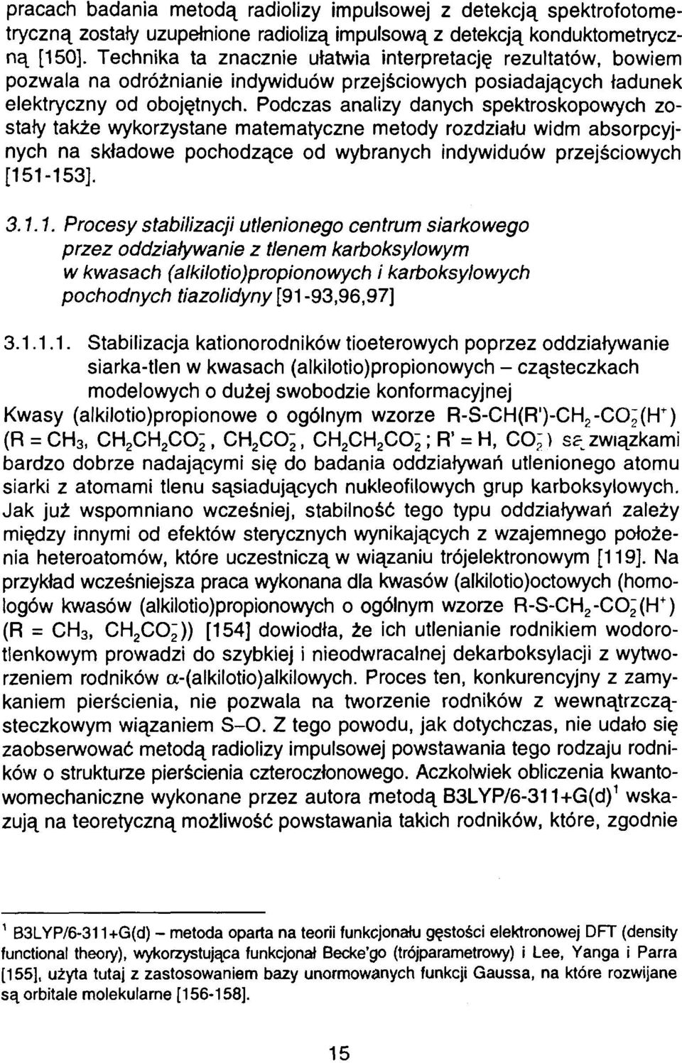 Podczas analizy danych spektroskopowych zostały także wykorzystane matematyczne metody rozdziału widm absorpcyjnych na składowe pochodzące od wybranych indywiduów przejściowych [15
