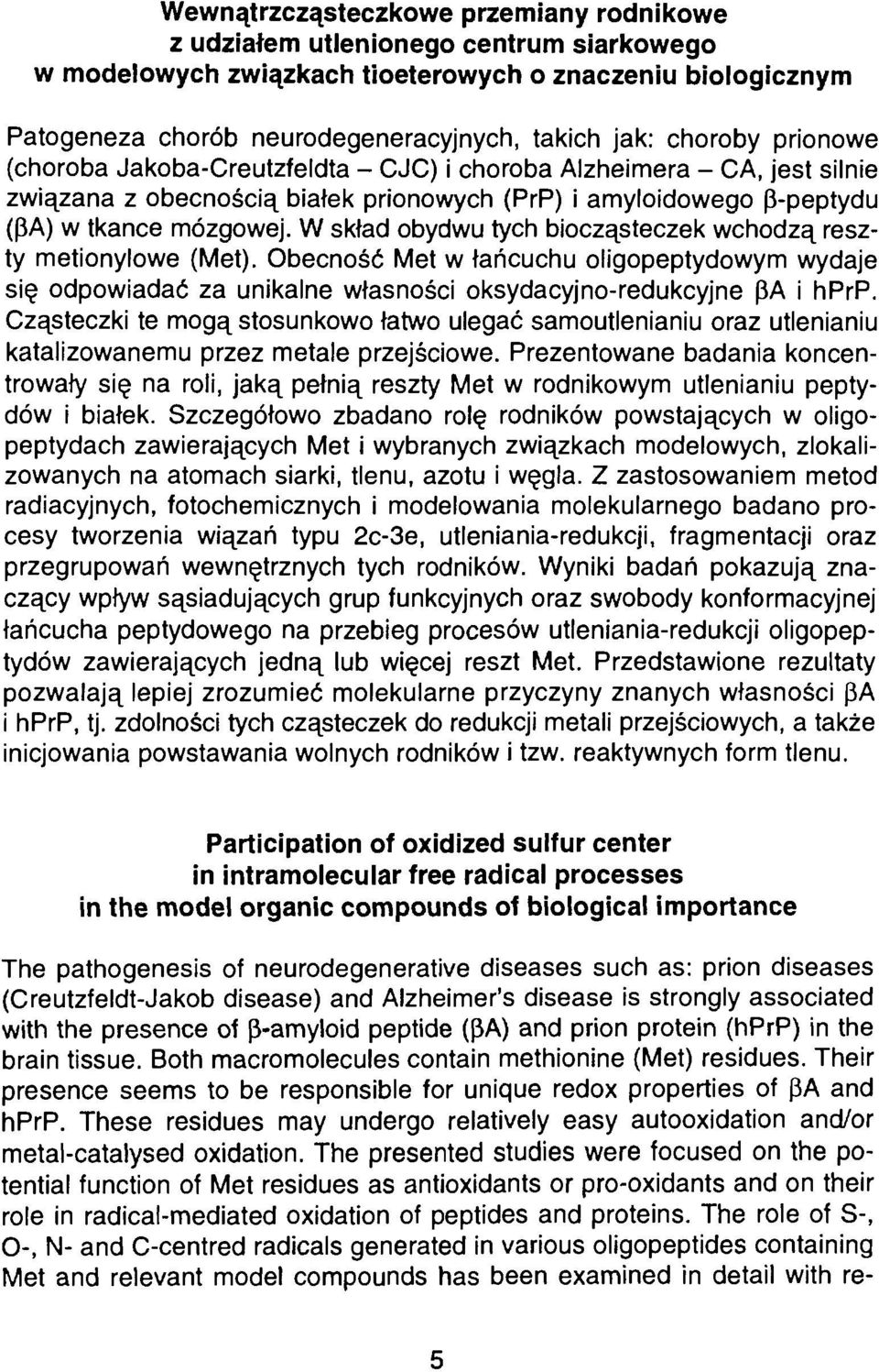 W skład obydwu tych biocząsteczek wchodzą reszty metionylowe (Met). Obecność Met w łańcuchu oligopeptydowym wydaje się odpowiadać za unikalne własności oksydacyjno-redukcyjne pa i hprp.