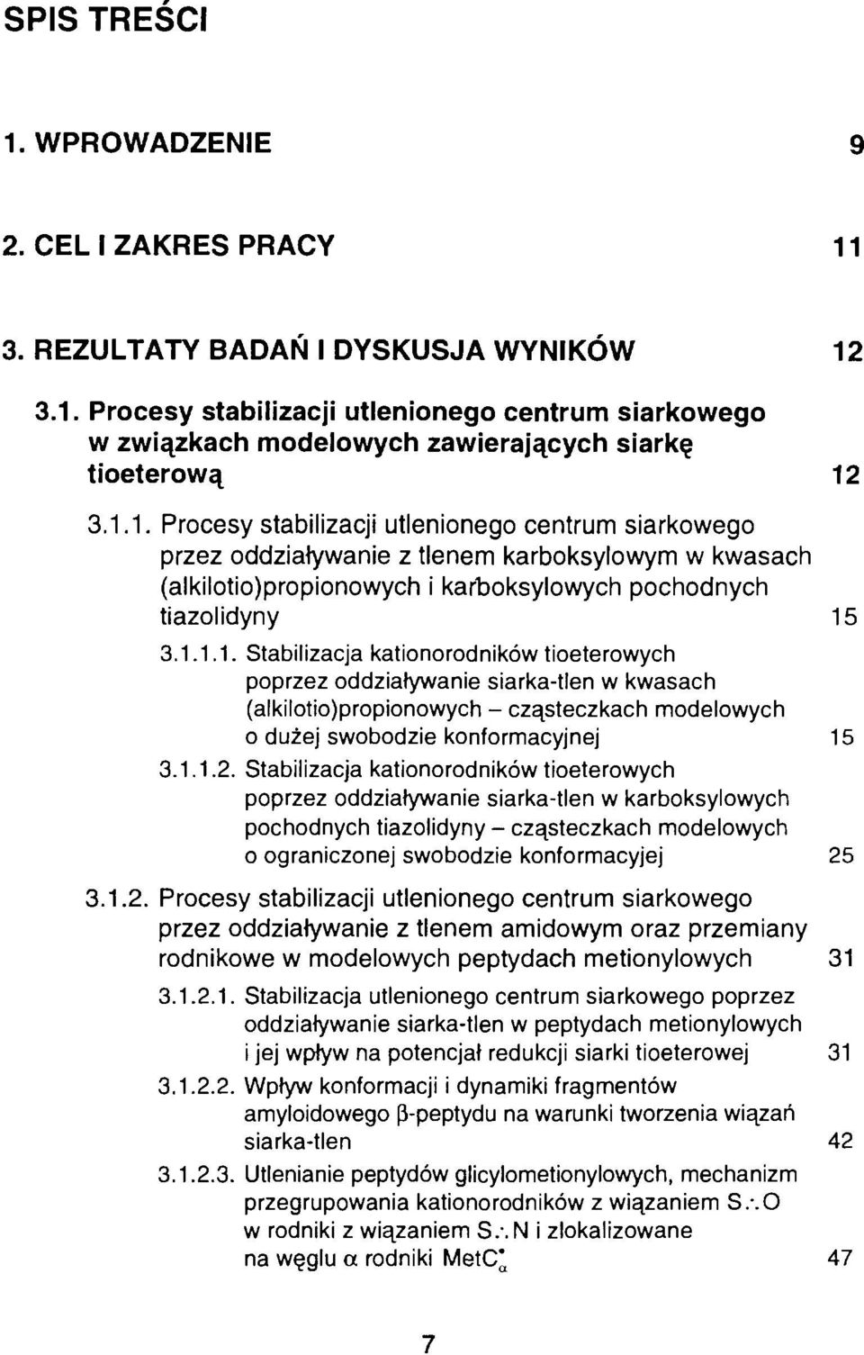1.1.2. Stabilizacja kationorodników tioeterowych poprzez oddziaływanie siarka-tlen w karboksylowych pochodnych tiazolidyny - cząsteczkach modelowych 0 ograniczonej swobodzie konformacyjej 25 3.1.2. Procesy stabilizacji utlenionego centrum siarkowego przez oddziaływanie z tlenem amidowym oraz przemiany rodnikowe w modelowych peptydach metionylowych 31 3.