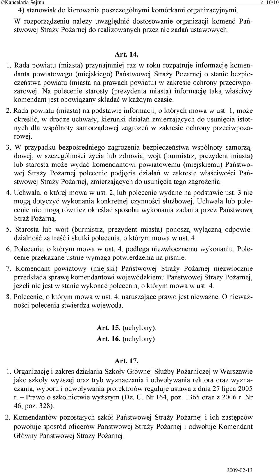 . 1. Rada powiatu (miasta) przynajmniej raz w roku rozpatruje informację komendanta powiatowego (miejskiego) Państwowej Straży Pożarnej o stanie bezpieczeństwa powiatu (miasta na prawach powiatu) w