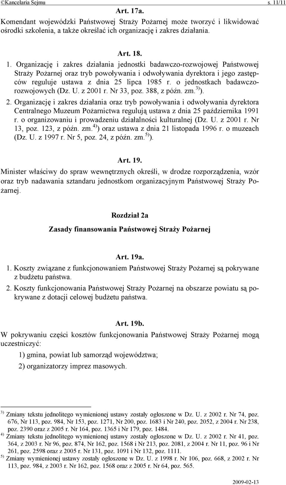 a. Komendant wojewódzki Państwowej Straży Pożarnej może tworzyć i likwidować ośrodki szkolenia, a także określać ich organizację i zakres działania. Art. 18